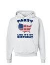 Party Like It's My Birthday - 4th of July Hoodie Sweatshirt-Hoodie-TooLoud-White-Small-Davson Sales