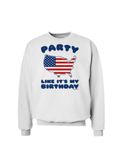 Party Like It's My Birthday - 4th of July Sweatshirt-Sweatshirts-TooLoud-White-Small-Davson Sales