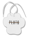 Planet Pluto Text Only Paw Print Shaped Ornament by TooLoud-Ornament-TooLoud-White-Davson Sales