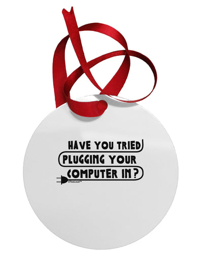 Plugging Your Computer In Circular Metal Ornament by TooLoud-Ornament-TooLoud-White-Davson Sales