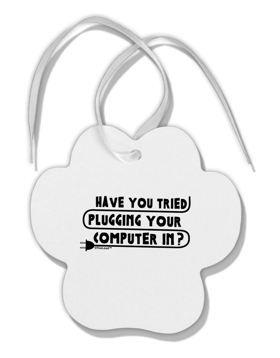 Plugging Your Computer In Paw Print Shaped Ornament by TooLoud-Ornament-TooLoud-White-Davson Sales