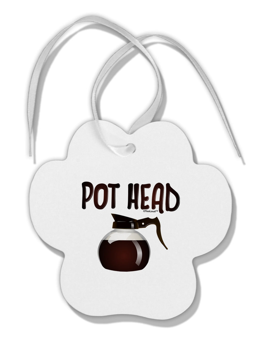 Pot Head - Coffee Paw Print Shaped Ornament-Ornament-TooLoud-White-Davson Sales