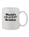 Premium Text Printed 11 oz Coffee Mug for the World's Okayest Brother - TooLoud-11 OZ Coffee Mug-TooLoud-White-Davson Sales