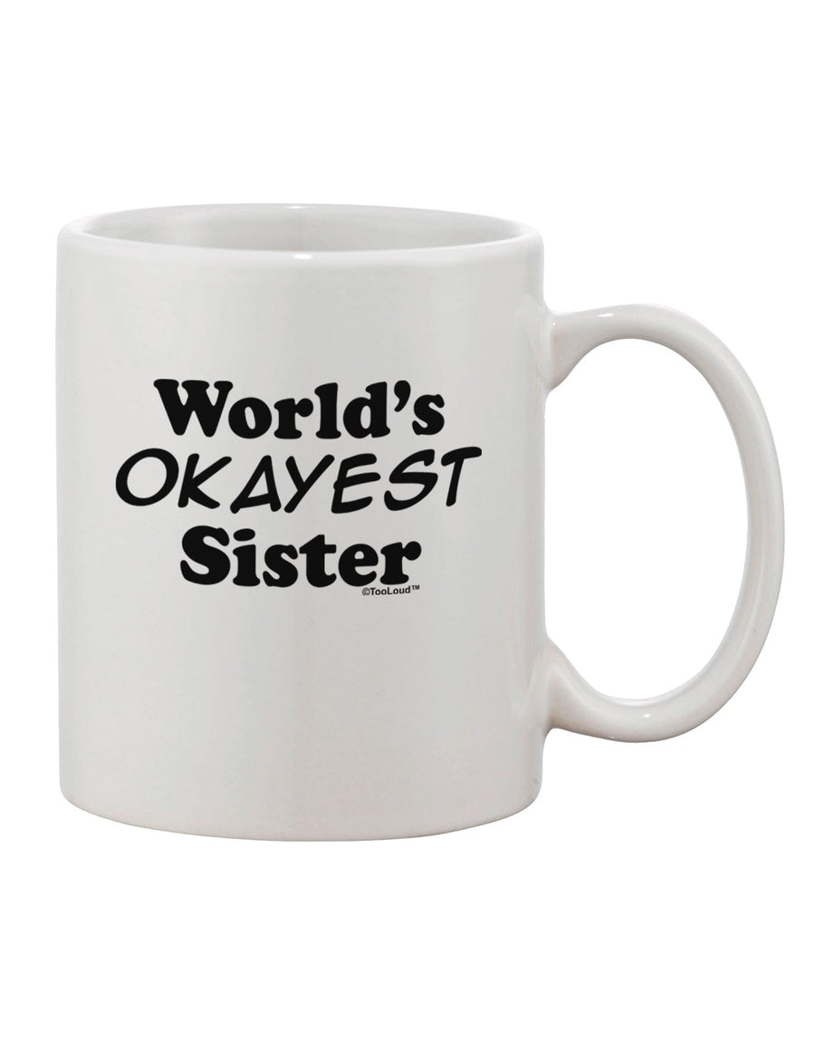 Premium Text Printed 11 oz Coffee Mug for the World's Okayest Sister - TooLoud-11 OZ Coffee Mug-TooLoud-White-Davson Sales