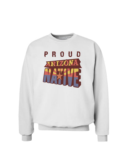 Proud Arizona Native Sweatshirt-Sweatshirt-TooLoud-White-Small-Davson Sales