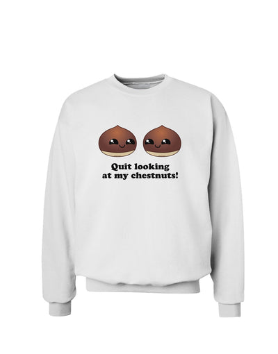 Quit Looking At My Chestnuts - Funny Sweatshirt-Sweatshirts-TooLoud-White-Small-Davson Sales