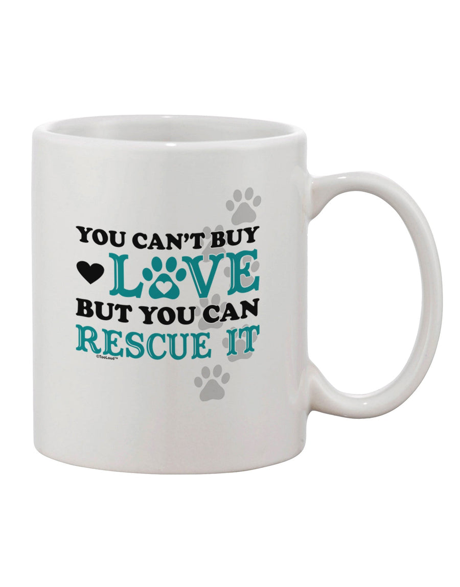 Rescue Love with our Exquisite Can't Buy It Printed 11 oz Coffee Mug - TooLoud-11 OZ Coffee Mug-TooLoud-White-Davson Sales