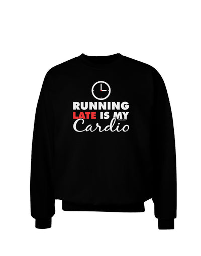 Running Late Is My Cardio Adult Dark Sweatshirt-Sweatshirts-TooLoud-Black-Small-Davson Sales