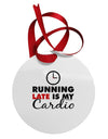 Running Late Is My Cardio Circular Metal Ornament-Ornament-TooLoud-White-Davson Sales