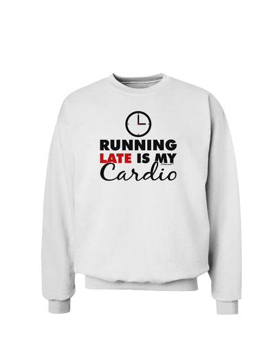 Running Late Is My Cardio Sweatshirt-Sweatshirts-TooLoud-White-Small-Davson Sales