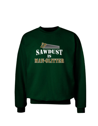 Sawdust is Man Glitter Adult Dark Sweatshirt by TooLoud-Sweatshirts-TooLoud-Deep-Forest-Green-Small-Davson Sales