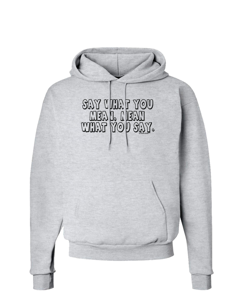 Say What You Mean Text Hoodie Sweatshirt by TooLoud-Hoodie-TooLoud-White-Small-Davson Sales