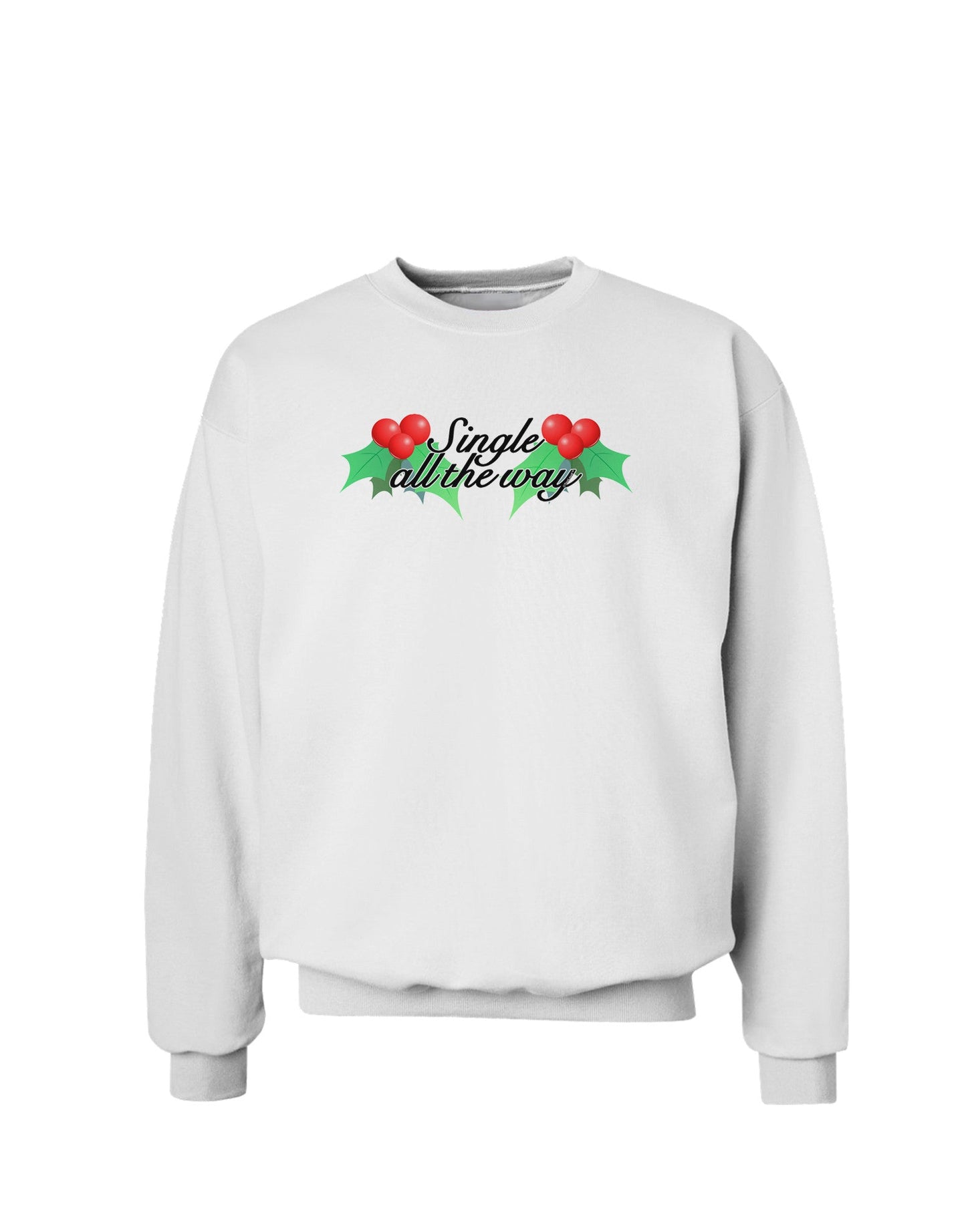 Single All the Way - holly Sweatshirt-Sweatshirts-TooLoud-White-Small-Davson Sales