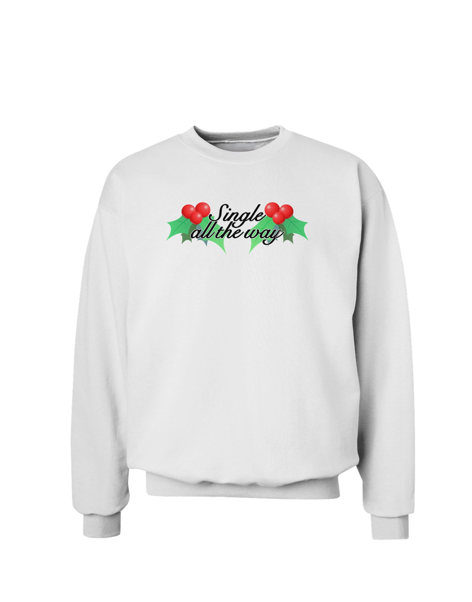 Single All the Way - holly Sweatshirt-Sweatshirts-TooLoud-White-Small-Davson Sales