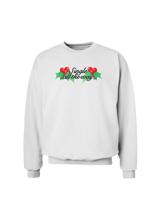 Single All the Way - holly Sweatshirt-Sweatshirts-TooLoud-White-Small-Davson Sales