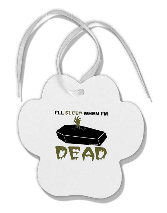 Sleep When Dead Coffin Paw Print Shaped Ornament-Ornament-TooLoud-White-Davson Sales
