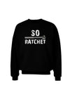 So Ratchet Adult Dark Sweatshirt-Sweatshirts-TooLoud-Black-Small-Davson Sales