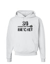 So Ratchet Hoodie Sweatshirt-Hoodie-TooLoud-White-Small-Davson Sales