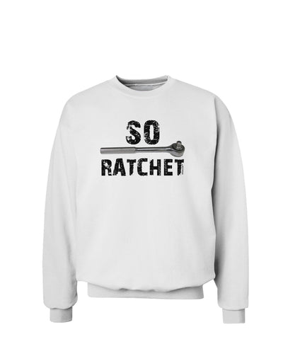 So Ratchet Sweatshirt-Sweatshirts-TooLoud-White-Small-Davson Sales