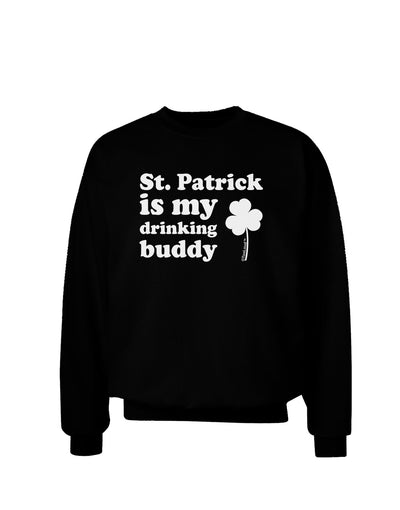 St Patrick is my Drinking Buddy Adult Dark Sweatshirt-Sweatshirts-TooLoud-Black-Small-Davson Sales