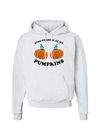 Stop Staring At My Pumpkins Hoodie Sweatshirt by TooLoud-Hoodie-TooLoud-White-Small-Davson Sales