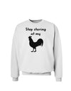 Stop Staring At My Rooster - Design Sweatshirt by TooLoud-Sweatshirts-TooLoud-White-Small-Davson Sales