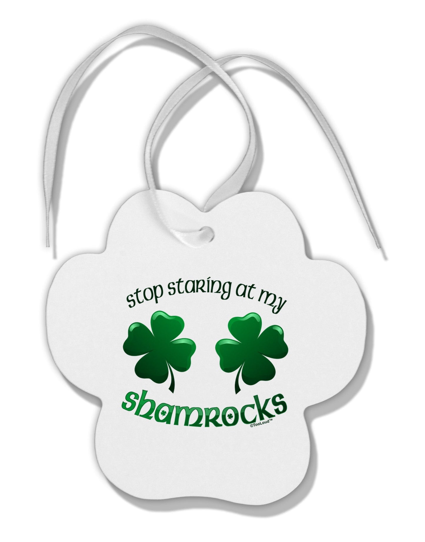 Stop Staring At My Shamrocks Paw Print Shaped Ornament-Ornament-TooLoud-White-Davson Sales
