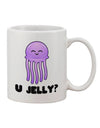 Stunningly Crafted U Jelly Cute Jellyfish Printed 11 oz Coffee Mug - Expertly Curated by TooLoud-11 OZ Coffee Mug-TooLoud-White-Davson Sales