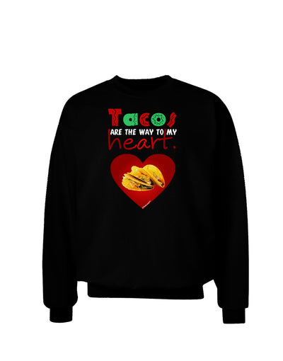 Tacos Are the Way To My Heart Adult Dark Sweatshirt-Sweatshirts-TooLoud-Black-Small-Davson Sales