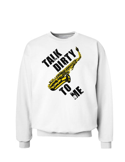 Talk Dirty To Me Saxophone Sweatshirt-Sweatshirts-TooLoud-White-Small-Davson Sales