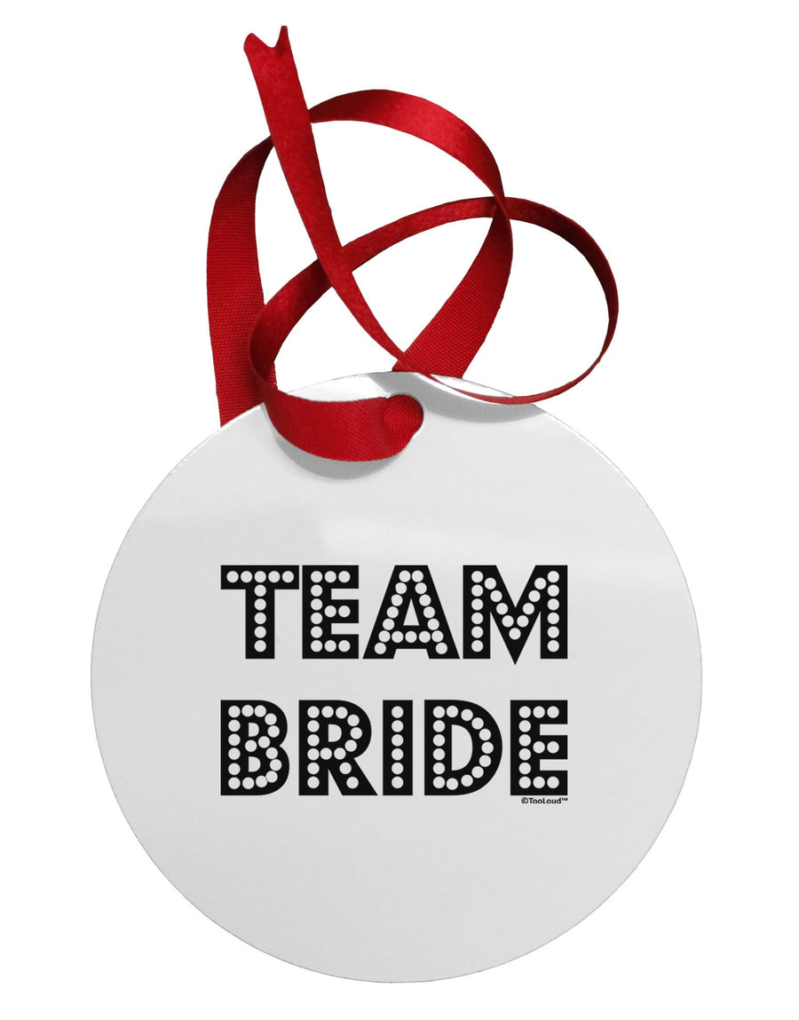 Team Bride Circular Metal Ornament-Ornament-TooLoud-White-Davson Sales