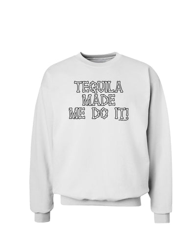 Tequila Made Me Do It - Bone Text Sweatshirt by TooLoud-Sweatshirts-TooLoud-White-Small-Davson Sales