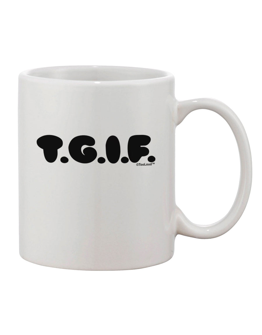 TGIF Printed 11 oz Coffee Mug - Crafted for the Discerning Coffee Connoisseur by TooLoud-11 OZ Coffee Mug-TooLoud-White-Davson Sales