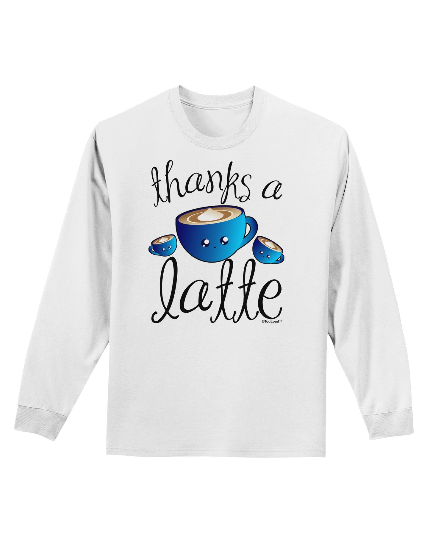 Thanks a Latte - Cute Mug Adult Long Sleeve Shirt-Long Sleeve Shirt-TooLoud-White-Small-Davson Sales