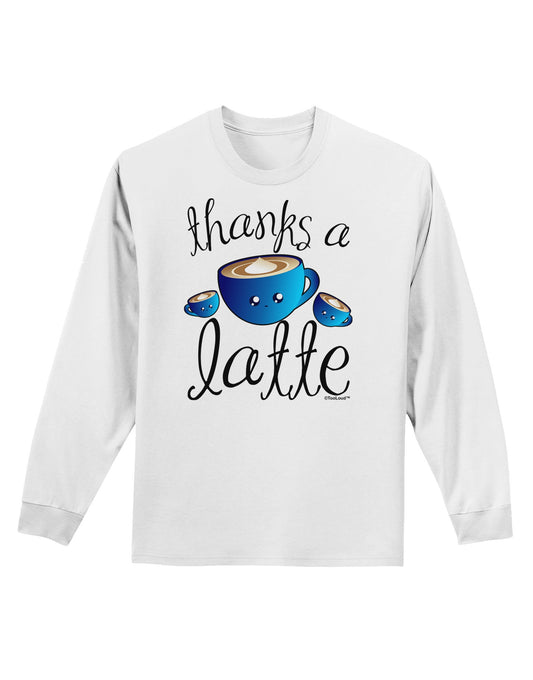 Thanks a Latte - Cute Mug Adult Long Sleeve Shirt-Long Sleeve Shirt-TooLoud-White-Small-Davson Sales