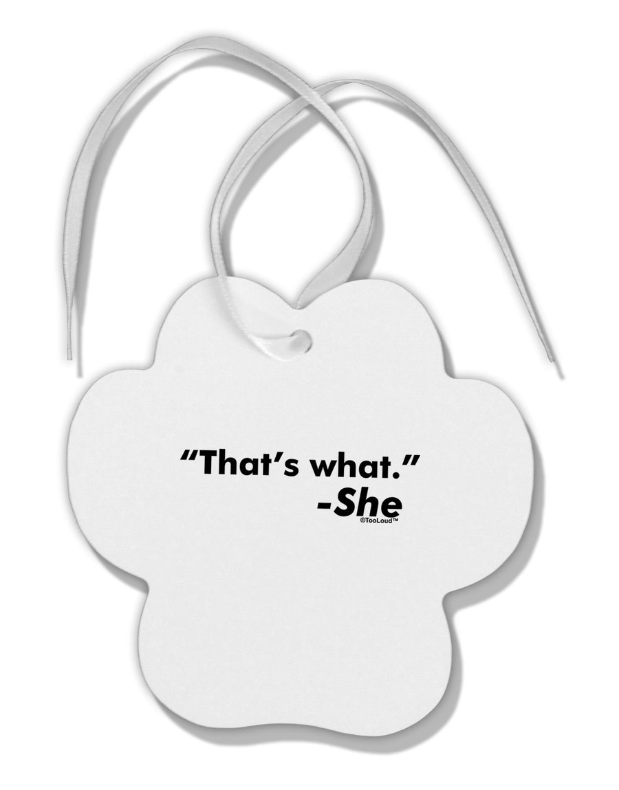 Thats What She Said Paw Print Shaped Ornament by TooLoud-Ornament-TooLoud-White-Davson Sales