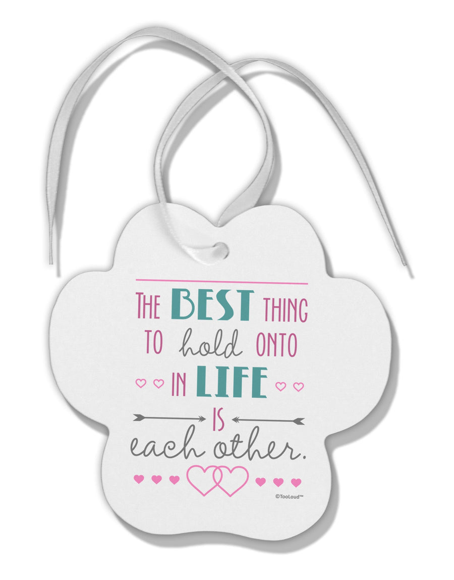 The Best Thing to Hold Onto in Life is Each Other - Color Paw Print Shaped Ornament-Ornament-TooLoud-White-Davson Sales