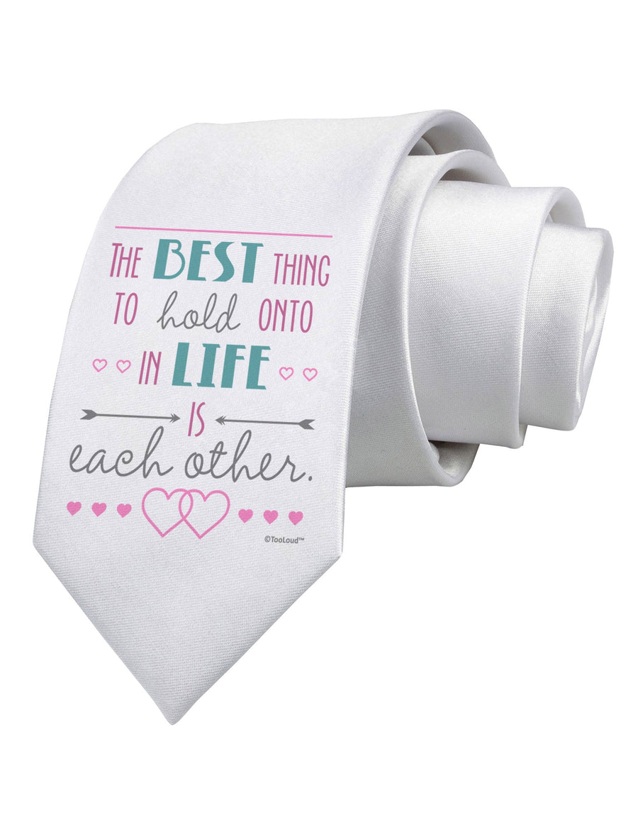 The Best Thing to Hold Onto in Life is Each Other - Color Printed White Necktie