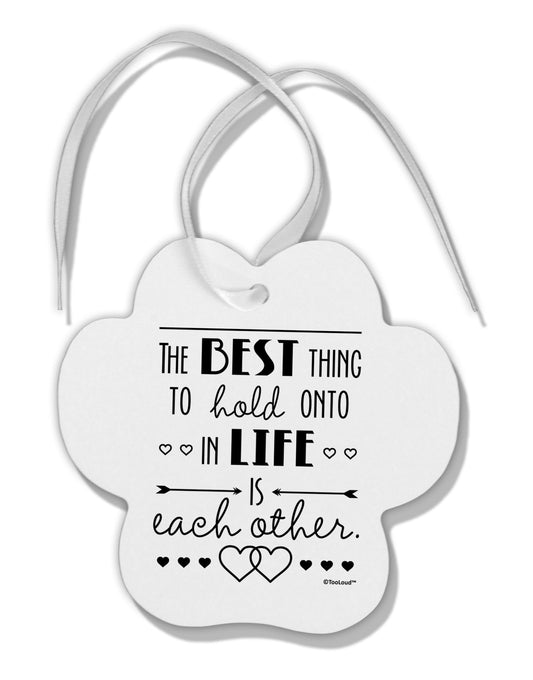 The Best Thing to Hold Onto in Life is Each Other Paw Print Shaped Ornament-Ornament-TooLoud-White-Davson Sales