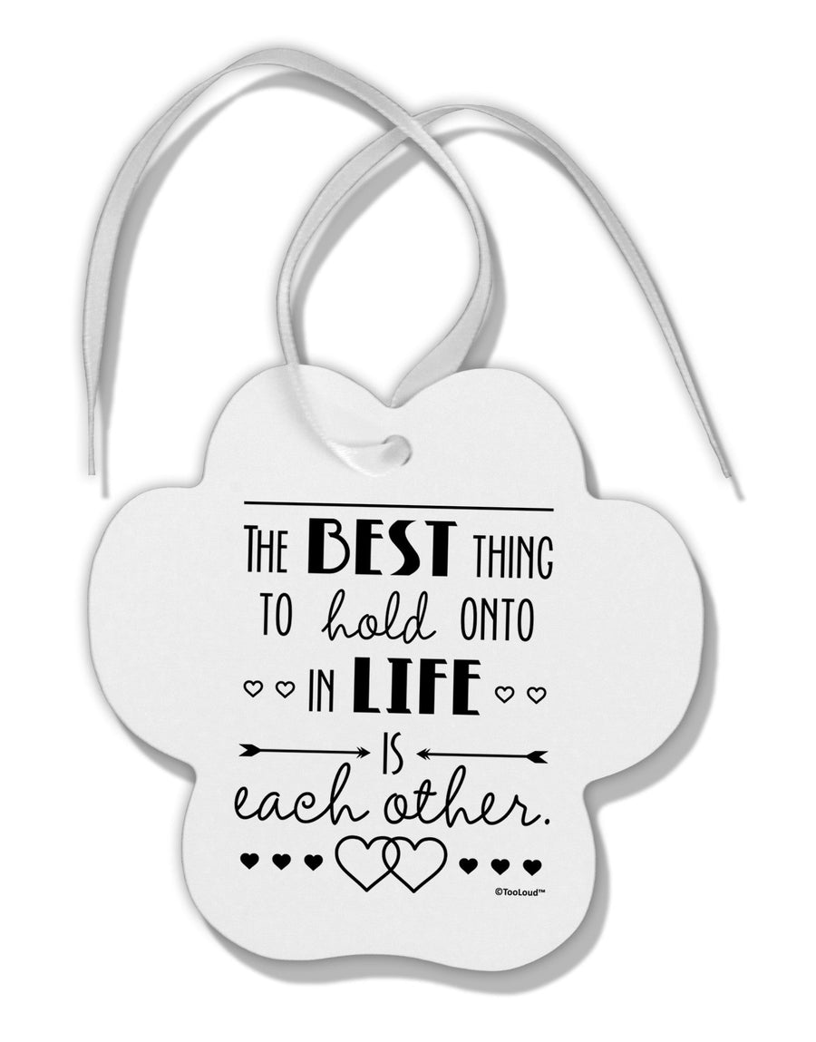 The Best Thing to Hold Onto in Life is Each Other Paw Print Shaped Ornament-Ornament-TooLoud-White-Davson Sales