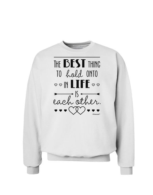 The Best Thing to Hold Onto in Life is Each Other Sweatshirt-Sweatshirts-TooLoud-White-Small-Davson Sales