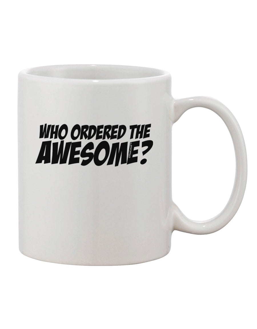 The Exquisite Who Ordered The Awesome 11 oz Coffee Mug - Expertly Crafted by TooLoud-11 OZ Coffee Mug-TooLoud-White-Davson Sales