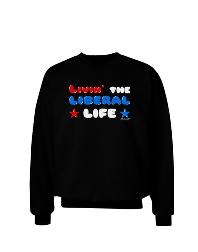 The Liberal Life Adult Dark Sweatshirt-Sweatshirts-TooLoud-Black-Small-Davson Sales