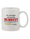 The "No Your Right Lets Do it the Dumbest Way" 11 oz Coffee Mug - Expertly Crafted by TooLoud-11 OZ Coffee Mug-TooLoud-White-Davson Sales