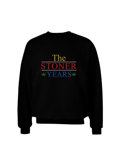 The Stoner Years Adult Dark Sweatshirt by TooLoud-Sweatshirts-TooLoud-Black-Small-Davson Sales