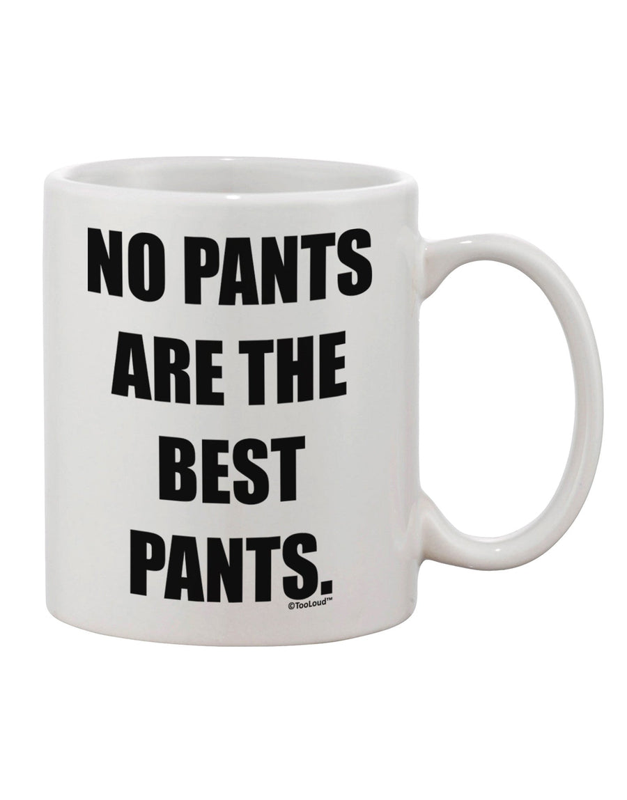 The Ultimate Choice for Coffee Lovers - No Pants Are The Best Pants Printed 11 oz Coffee Mug by TooLoud-11 OZ Coffee Mug-TooLoud-White-Davson Sales