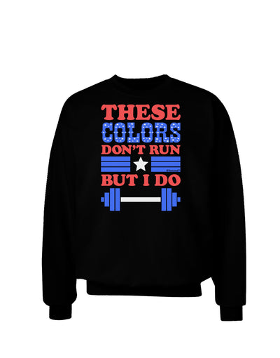 These Colors Don't Run But I Do - Patriotic Workout Adult Dark Sweatshirt-Sweatshirts-TooLoud-Black-Small-Davson Sales