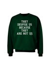 They Despise Us Because They Are Not Us Adult Dark Sweatshirt by TooLoud-Sweatshirts-TooLoud-Deep-Forest-Green-Small-Davson Sales