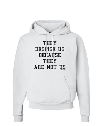 They Despise Us Because They Are Not Us Hoodie Sweatshirt by TooLoud-Hoodie-TooLoud-White-Small-Davson Sales