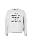 They Despise Us Because They Are Not Us Sweatshirt by TooLoud-Sweatshirts-TooLoud-White-Small-Davson Sales